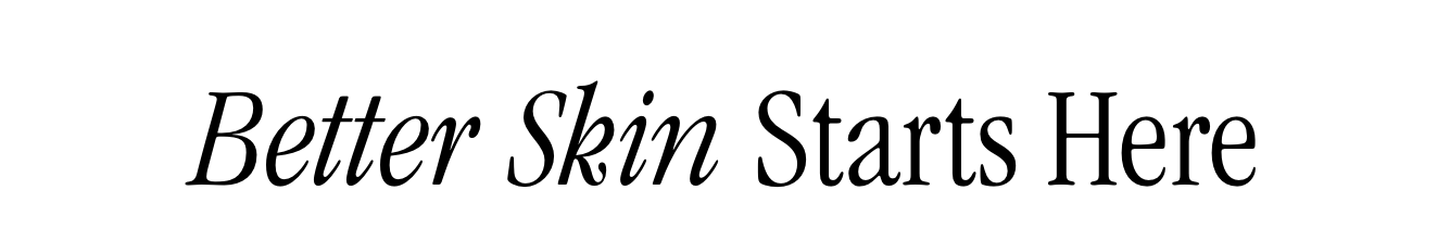 Better Skin Starts Here