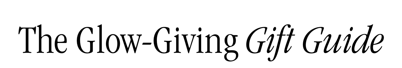 The Glow-Giving Gift Guide