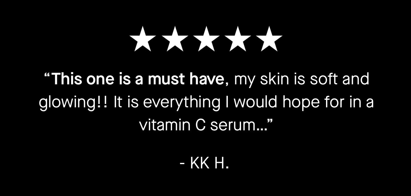“This one is a must have, my skin is soft and glowing!! It is everything I would hope for in a vitamin C serum…”
