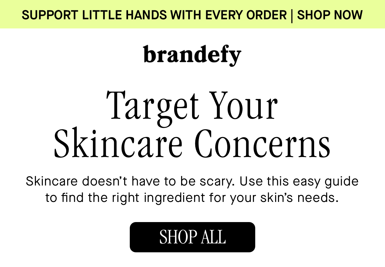 Target your skincare concerns Target your skincare concerns