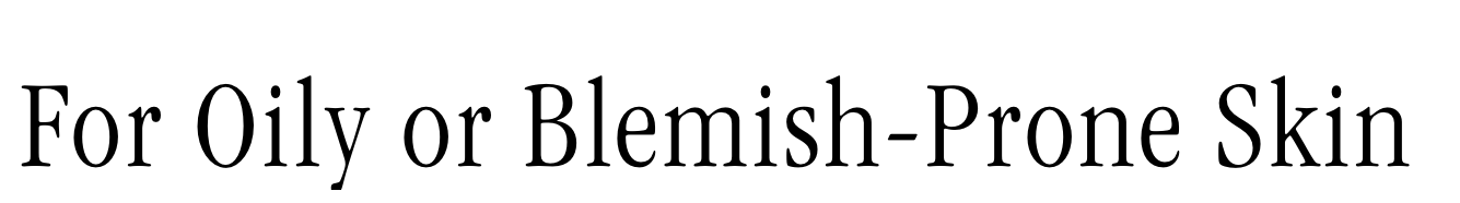 For Oily Blemish-Prone Skin For Oily Blemish-Prone Skin