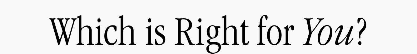 Which is Right for You? 