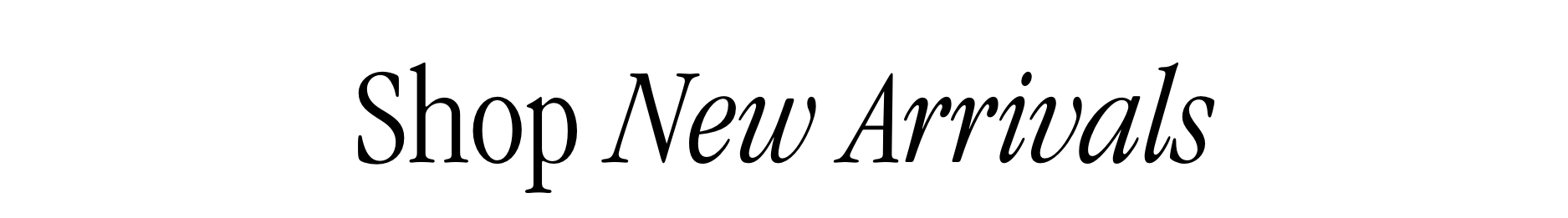 Shop New Arrivals Shop New Arrivals
