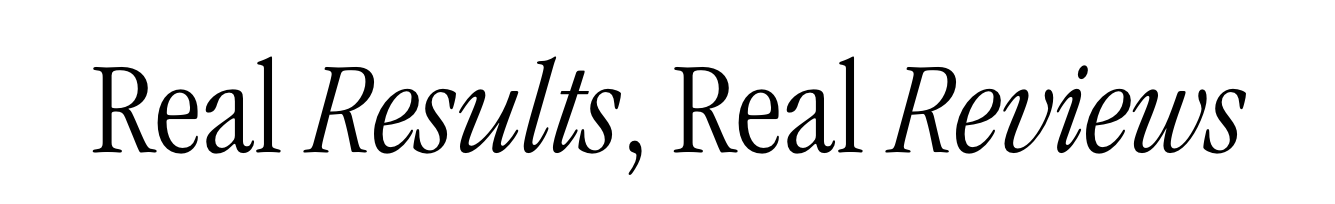 Real Results, Real Reviews 