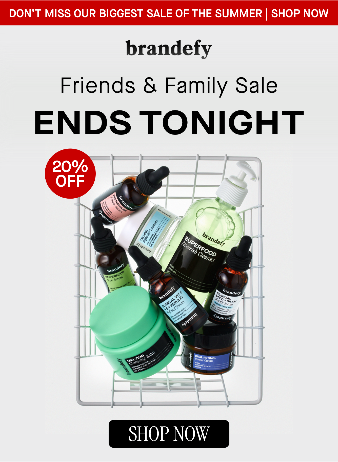 Friends & Family Sale ENDS TONIGHT