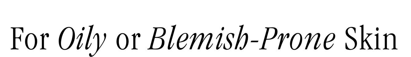 For Oily or Blemish-Prone Skin