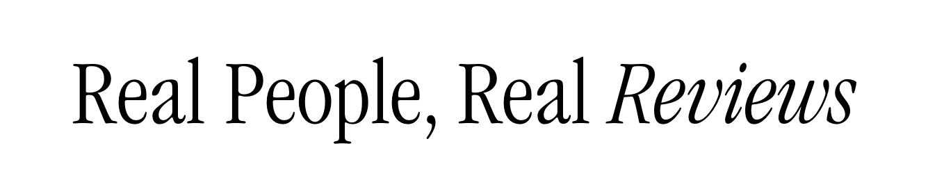 Real People, Real Reviews 