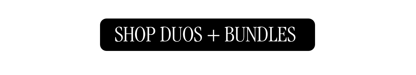 Shop Duos + Bundles Shop Duos + Bundles