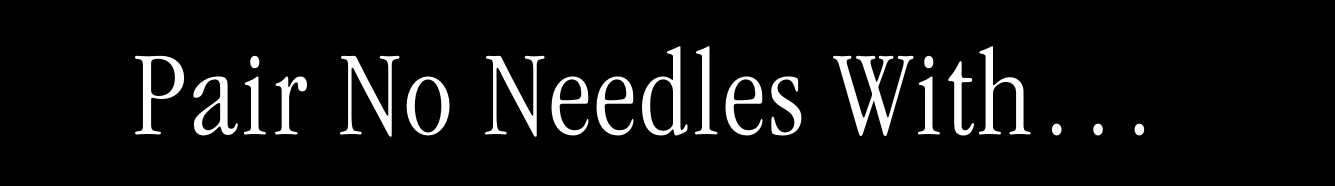 Pair No Needles  With… Pair No Needles  With…
