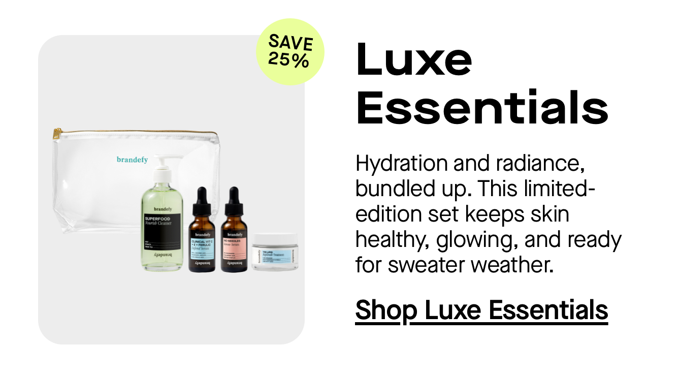 Fall Glow Essentials. Hydration + radiance, bundled up. This limited-edition set keeps skin healthy, glowing, and ready for sweater weather. Fall Glow Essentials. Hydration + radiance, bundled up. This limited-edition set keeps skin healthy, glowing, and ready for sweater weather.