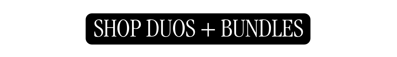 Shop Duos + Bundles Shop Duos + Bundles