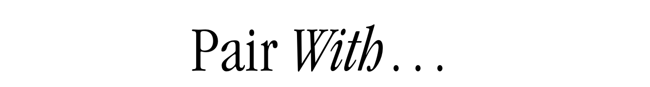 Pair With...