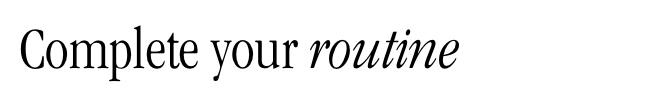 Complete your routine 