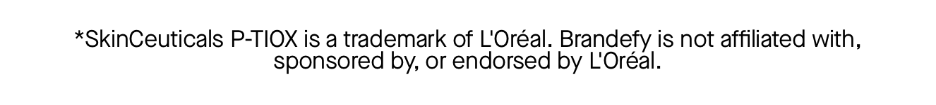 *SkinCeuticals P-TIOX is a trademark of L'Oréal. Brandefy is not affiliated with, sponsored by, or endorsed by L'Oréal.