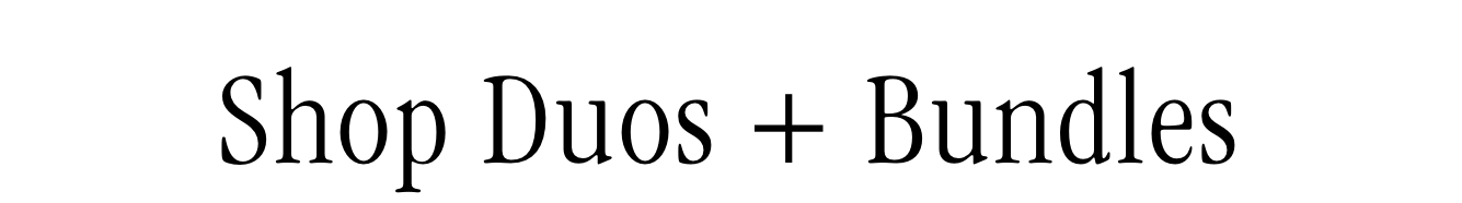 Shop Duos + Bundles Shop Duos + Bundles