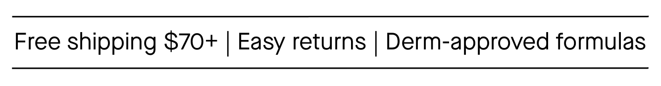Free shipping $70+, easy returns, derm-approved formulas Free shipping $70+, easy returns, derm-approved formulas