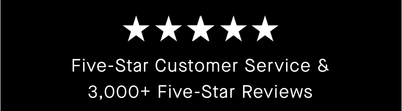 Five Star Customer Service & 3000 Five Star Reviews 