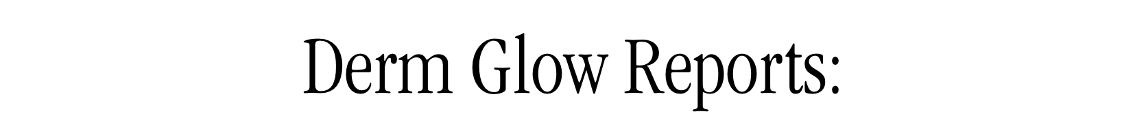 Derm Glow Reports Derm Glow Reports