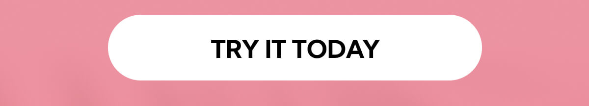 TRY IT TODAY