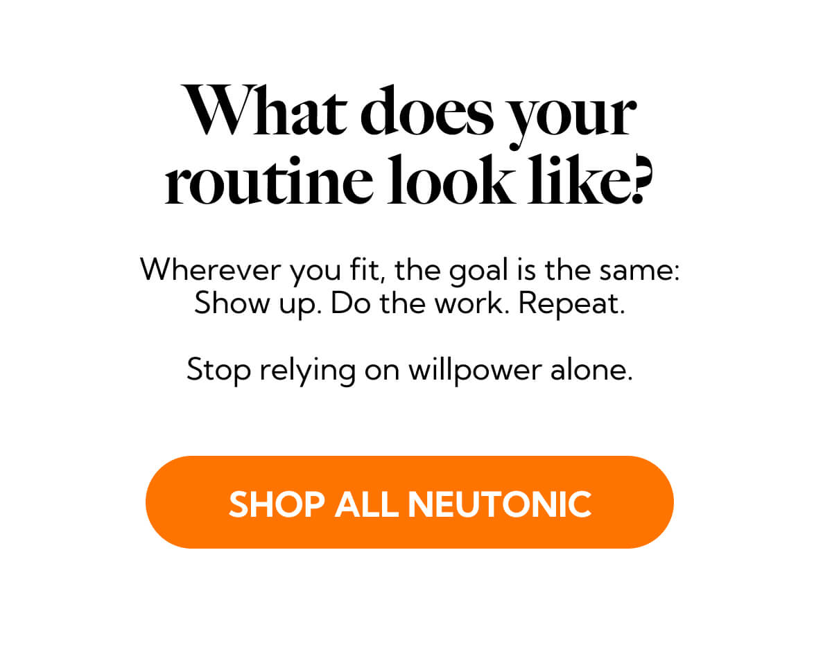 What does your routine look like?