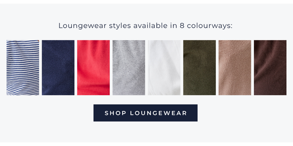 Loungewear styles available in 8 colourways
