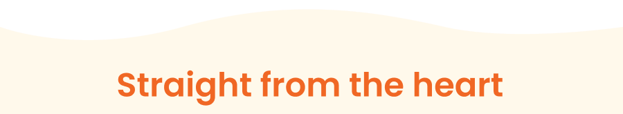 Straight from the heart