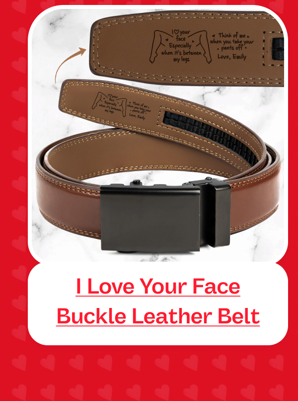 I Love Your Face Especially When It's Between My Legs Leather Belt With Engraved Buckle