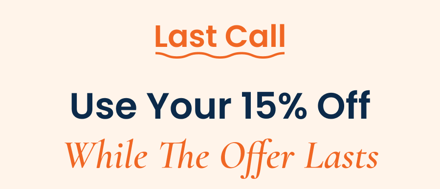 Last Call: Use Your 15% Off While The Offer Lasts