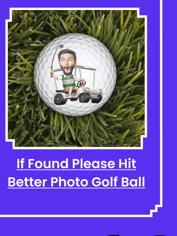  If Found Please Hit Better Than Photo Golf Ball