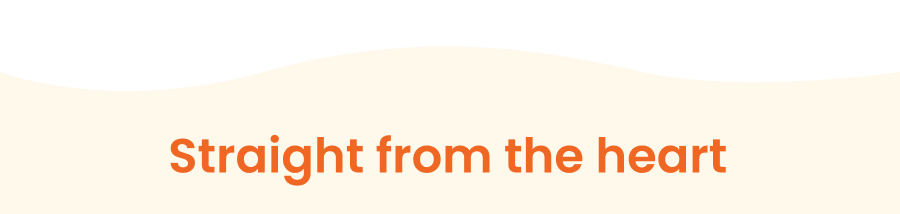 Straight from the heart