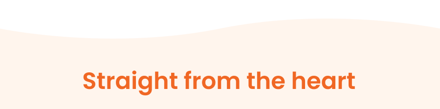 Straight from the heart