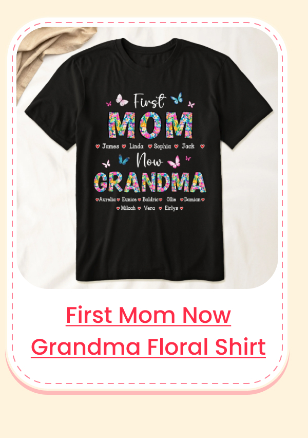  First Mom Now Grandma Floral Shirt