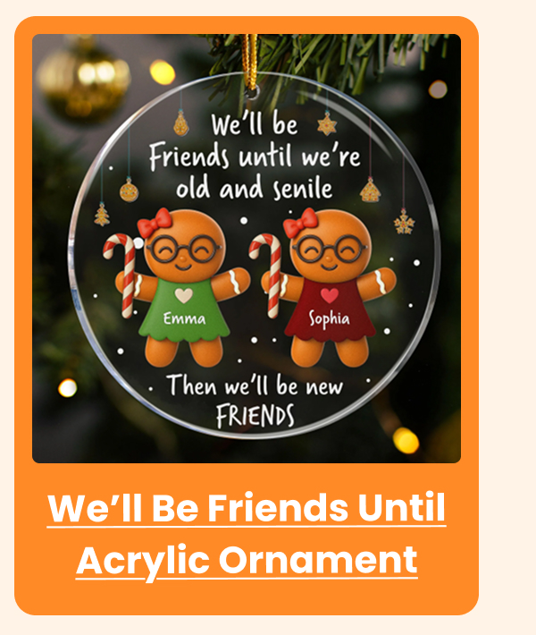 We'll Be Friends Until Acrylic Ornament