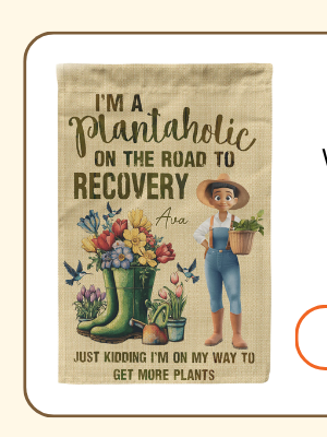 I'm A Plantaholic On The Road To Recovery Just Kidding Flag