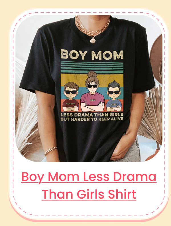 Boy Mom Less Drama Than Girls But Harder To Keep Alive Shirt