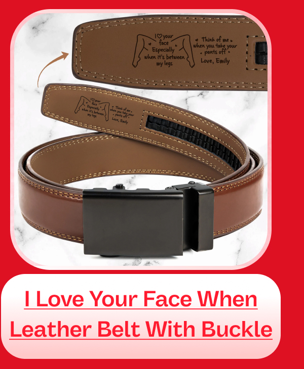 I Love Your Face Especially When Leather Belt With Engraved Buckle