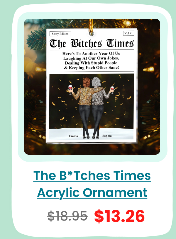 The B*tches Times Here's To Another Year Of Us Laughing At Our Own Jokes Acrylic Ornament