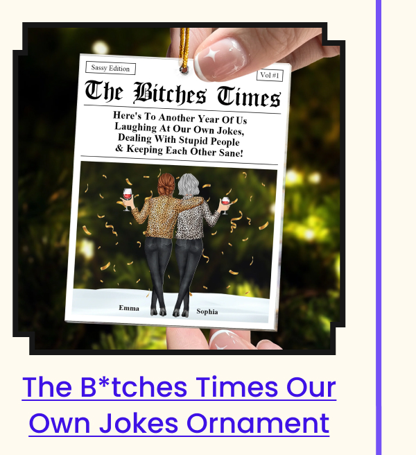 The B*tches Times Our Own Jokes Acrylic Ornament 