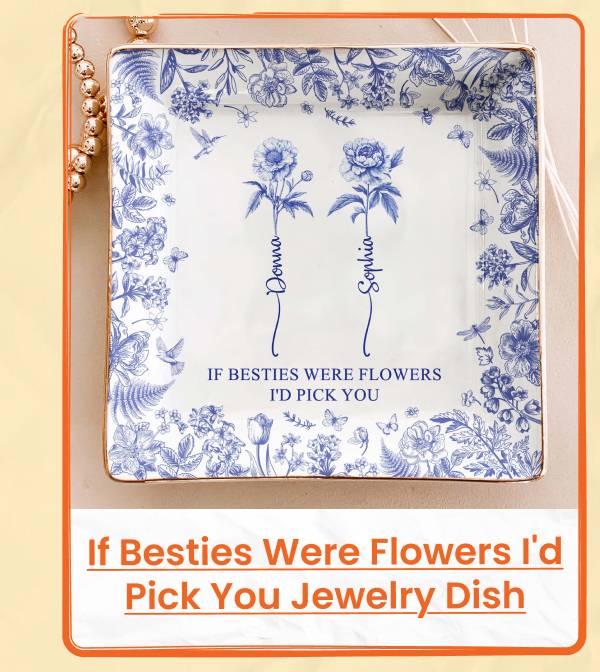 If Besties Were Flowers I'd Pick You Jewelry Dish