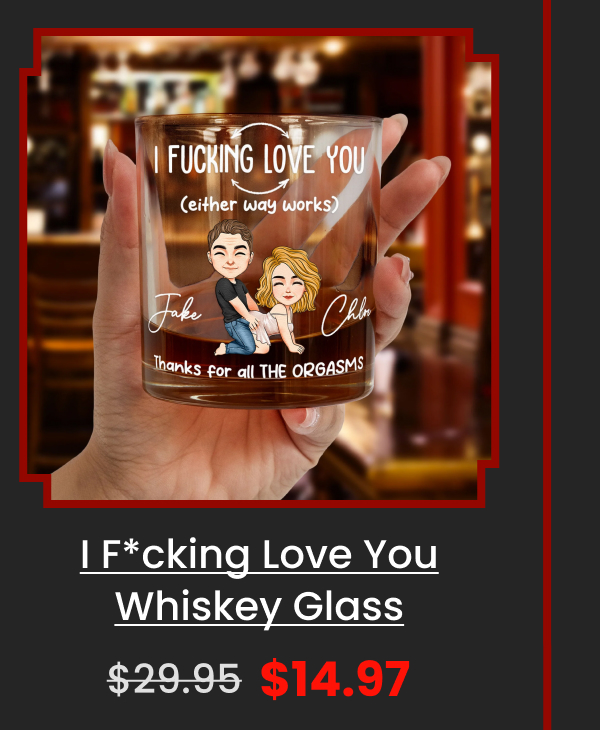 I F*cking Love You Whiskey Glass