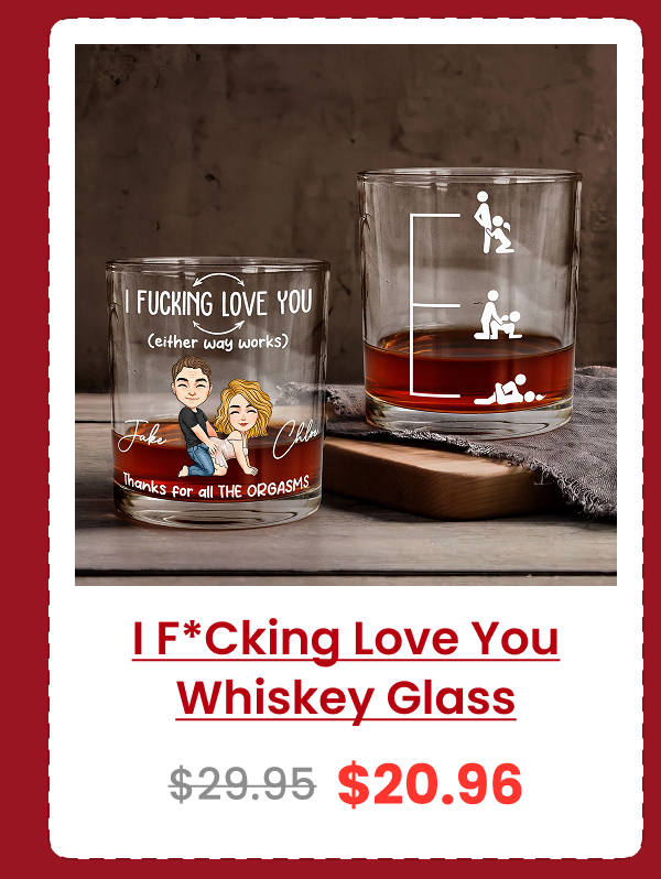 I F*cking Love You (Either Way Works) Thanks For All The Orgasms Whiskey Glass