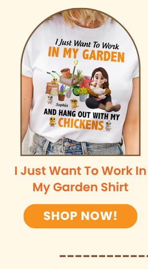 I Just Want To Work In My Garden And Hang Out With My Chickens Shirt