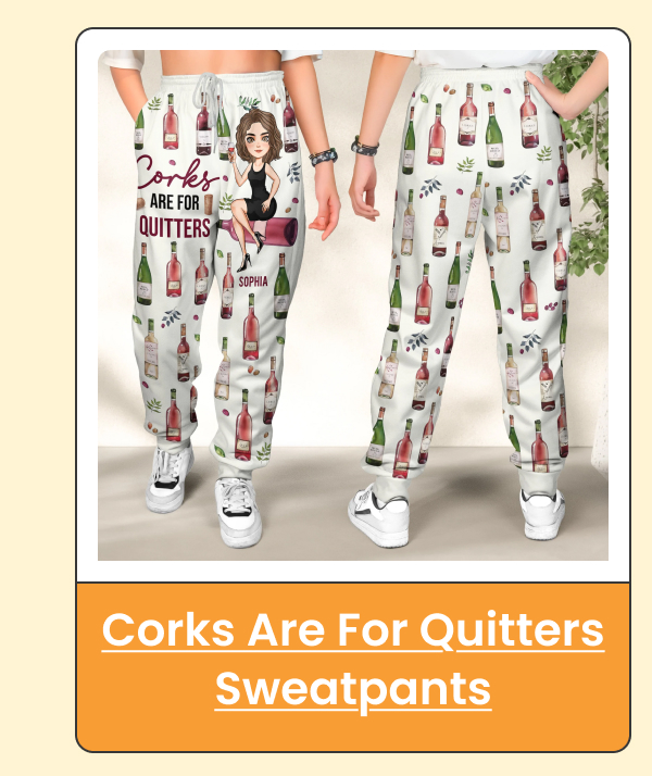 Corks Are For Quitters Sweatpants