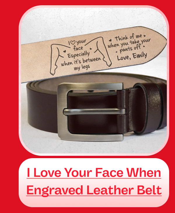 I Love Your Face Especially When Engraved Leather Belt