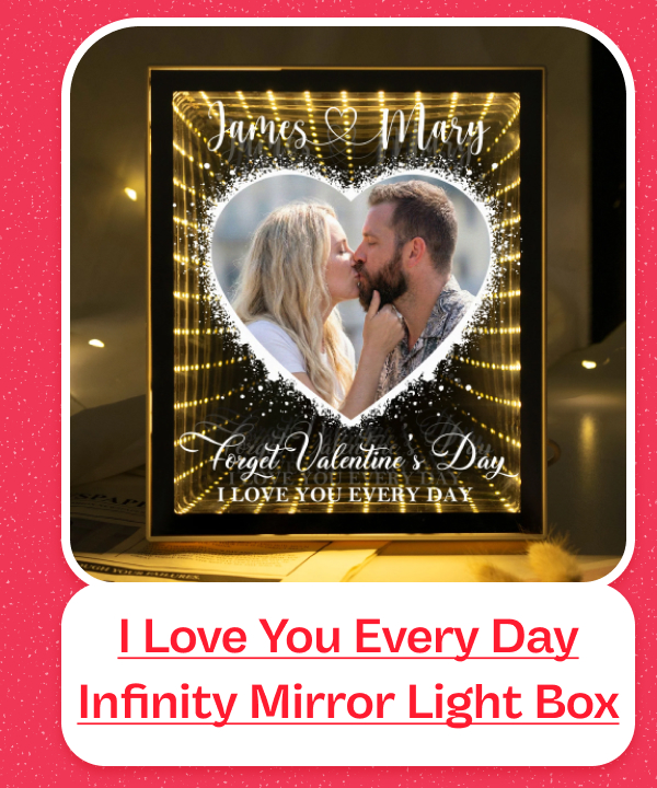 Forget Valentine's Day I Love You Every Day Photo Infinity Mirror Light Box
