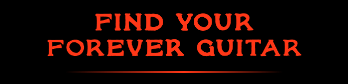 FIND YOUR FOREVER GUITAR