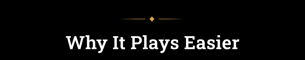 Why It Plays Easier