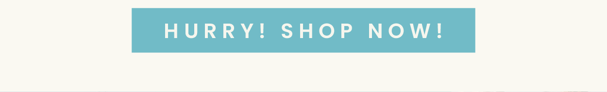 Hurry! Shop Now!