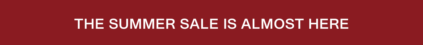 The Summer Sale Is Almost Here.