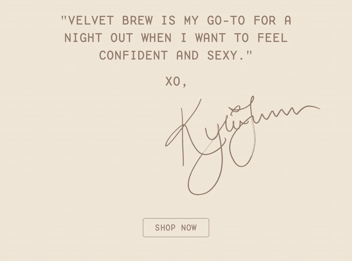 from kylie: velvet brew is my go-to for a night out